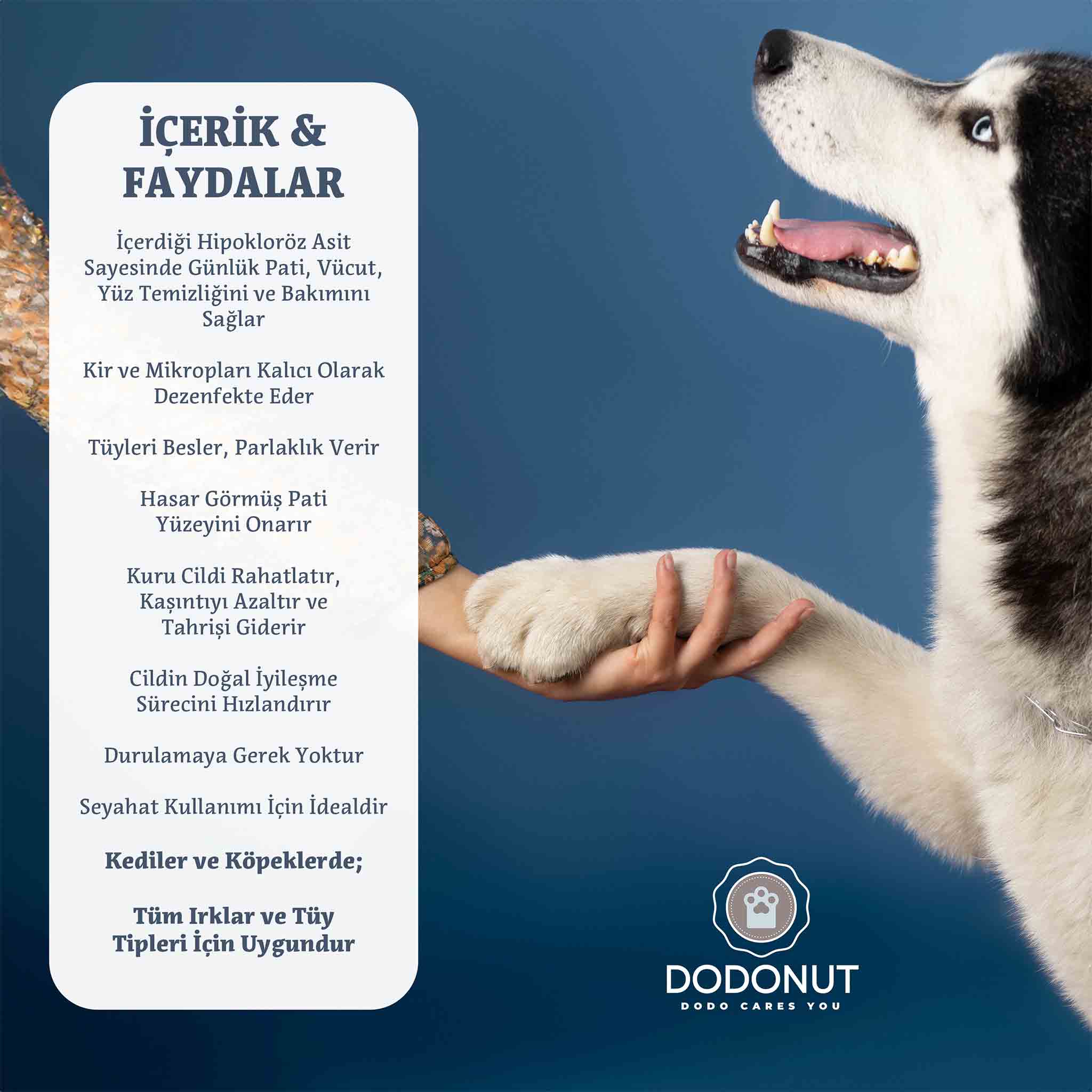 Dodonut Calmy 5in1 temizleme spreyi kedi ve köpek dostlarımız için özel olarak formüle edilmiştir. İçeriğinde bulunan hipokloröz asit, tüm memelilerde beyaz kan hücreleri tarafından doğal olarak üretilen, fizyolojik bir moleküldür.