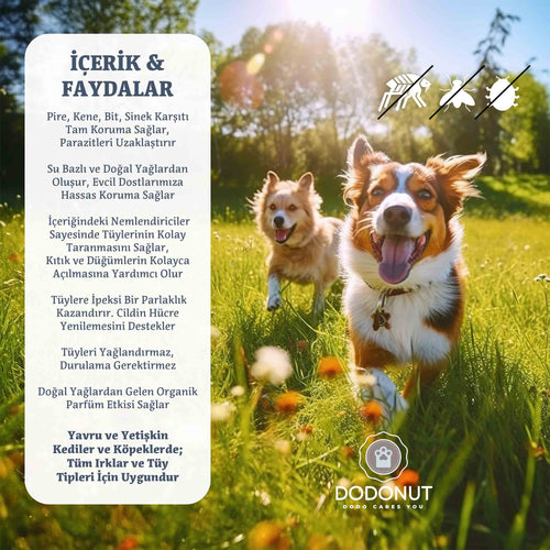 Pire, kene, bit, sinek karşıtı tam koruma sağlar, parazitleri uzaklaştırır. Su bazlı ve doğal yağlardan oluşur, evcil dostlarımıza hassas koruma sağlar. İçeriğindeki nemlendiriciler sayesinde tüylerinin kolay taranmasını sağlar, kıtık ve düğümlerin kolayca açılmasına yardımcı olur.